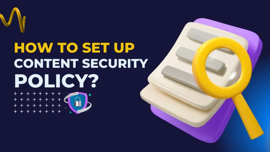 How to Set Up a Content Security Policy (CSP)?