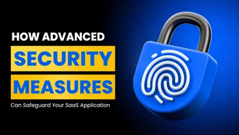 How Advanced Security Measures Can Safeguard Your SaaS Application